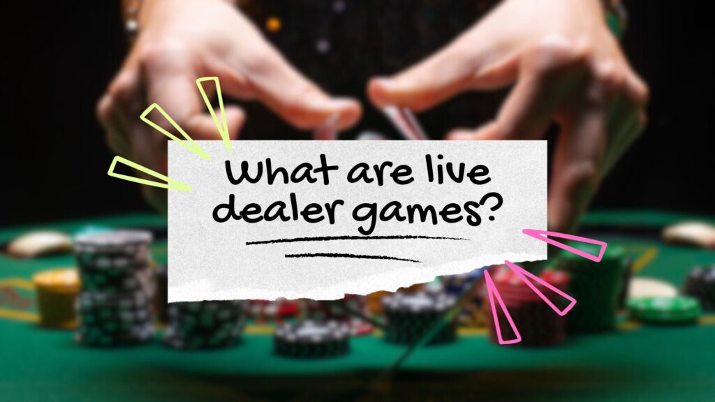 What are live dealer games?