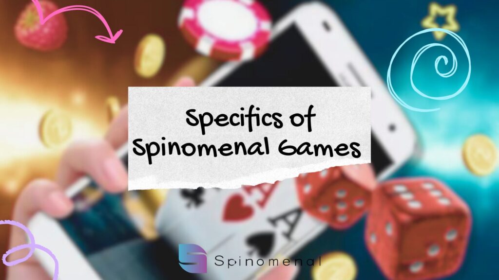Specifics of Spinomenal Games 