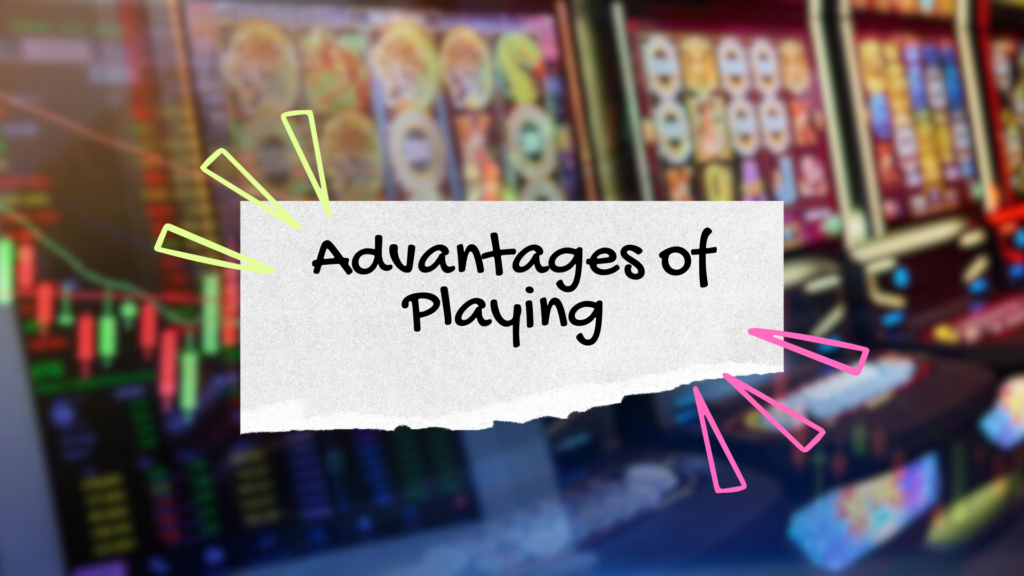 Advantages of Playing 